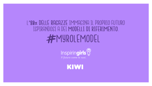 KIWI metto la firma a #MyRoleModel, la campagna social di InspirinGirls sull’importanza che i role model rivestono  per le nuove generazioni