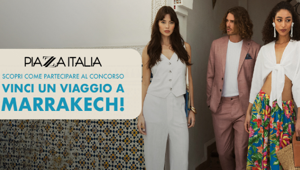 “Vinci un viaggio a Marrakech”: un concorso ideato e realizzato da Next Different insieme a Piazza Italia per aumentare la spinta commerciale