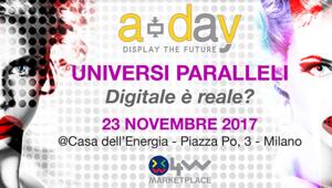4w MarketPlace il 23 ottobre presenta A-DAY 2017, incontro sul tema: 'Display the future Universi Paralleli, Digitale è Reale?