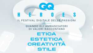 In casa Condé Nast arriva GQ Heroes, il Festival delle Passioni in cui 32 ambasciatori di valore raccontano di Etica, Estetica, Creatività e Stile