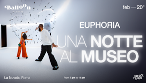 Il Balloon Museum presenta "Una Notte al Museo | Euphoria Edition", eventi per maggiorenni presso La Nuvola dell'Eur. Firma Lux Entertainment