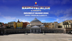 "Radio Italia Live - Il Concerto" arriva per la prima volta a Napoli in Piazza del Plebiscito il 27 giugno