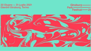 A Torino arriva Ginzburg Park Festival: 40 giorni non stop di Live Music, Teatro, Danza e Cinema, Talk e Reading sulla Sostenibilità