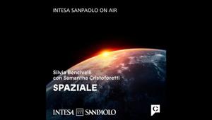 Chora presenta “Spaziale”: il podcast ​​realizzato per Intesa Sanpaolo On Air con Silvia Bencivelli e Samantha Cristoforetti