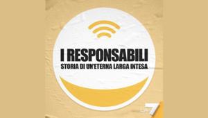 Nasce  “I responsabili. Storia di una eterna larga intesa” il primo podcast originale prodotto da La7