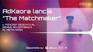 Adkaora lancia “The Matchmaker”, il podcast dedicato al gaming advertising e al metaverso