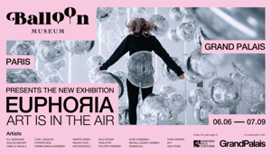 Balloon Museum presenta la mostra Euphoria al Grand Palais. L'evento di Lux Entertainment torna a Parigi con 20 nuove opere