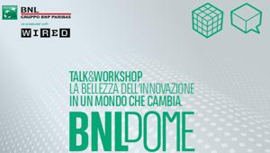 La Bellezza dell'innovazione al Wired Next Fest di Firenze con il BNL Dome
