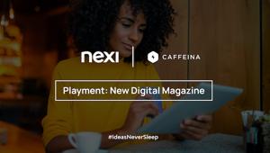 Nexi ha scelto Caffeina per il lancio di Playment, magazine digitale che informa, educa e aggiorna sulla PayTech