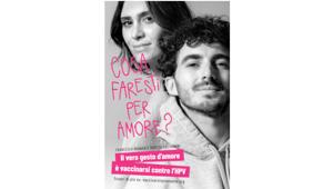 “Cosa faresti per amore?” Ospedale Regina Margherita di Torino, Scuola di Specialità di Igiene, Rete Oncologica Piemonte - Valle d’Aosta con Armando Testa per la nuova campagna anti HPV
