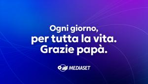 La campagna Mediaset per la Festa del papà:  “Ogni giorno, per tutta la vita. Grazie papà”