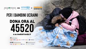 Mediafriends lancia una campagna per aiutare i bambini in Ucraina