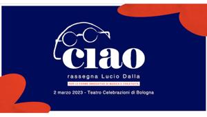 A Bologna, il 2 marzo, la 1ª edizione di "Ciao - Rassegna Lucio Dalla". Sarà un appuntamento fisso con riconoscimenti agli artisti italiani più innovativi e trasversali. E un contest per gli emergenti