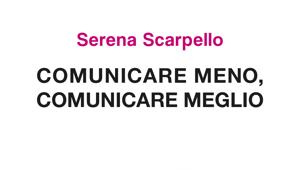 "Comunicare bene, comunicare meglio":esce in edicola il nuovo libro di Serena Scarpello