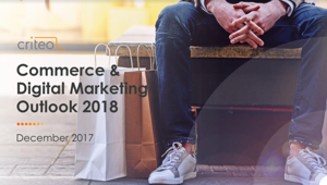 Commerce & Digital Marketing Outlook: ecco le previsioni di Criteo per il 2018