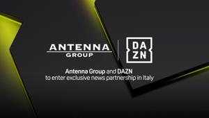 Antenna Group e DAZN annunciano una partnership esclusiva per il lancio di un nuovo servizio d’informazione originale sulla piattaforma