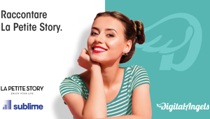 Digital Angels sceglie Sublime per le campagne de La Petite Story