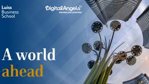 “A World Ahead” : la campagna firmata Digital Angels per valorizzare la strategia multi - hub della Luiss Business School che inaugura una nuova e più ampia sede a Milano