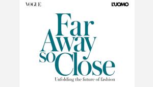 Vogue Italia e L'Uomo Vogue lanciano Far Away so close - Unfolding the future of fashion, piattaforma di idee e proposte per la ripartenza della moda
