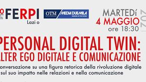 L’era dell’incertezza, raccontata ieri dai protagonisti dell’evento online FERPI Lazio – OTM “Personal Digitale Twin: alter ego digitale e comunicazione”