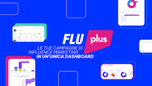 FLU presenta Dashboard PLUS il primo strumento che permette ai brand un controllo completo di tutti gli investimenti di influence marketing
