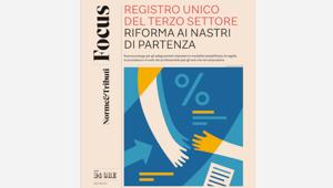 Con il Sole 24 Ore  il Focus sul Terzo Settore.  Un inserto sulla riforma ai nastri di partenza
