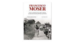 QN Quotidiano Nazionale, Il Resto del Carlino, La Nazione, Il Giorno, festeggiano i 70 anni di Francesco Moser. In edicola da giovedì 17 giugno il libro realizzato in collaborazione con Azzurra Music