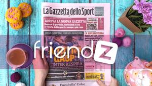 La Gazzetta dello Sport sceglie Friendz per il lancio social della Nuova Gazzetta