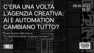 Milano Digital Week. I MILLE presenta l’evento “C’era una volta l’agenzia creativa: AI e automation cambiano tutto?”