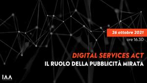 IAA Chapter Italy presenta "Digital Services Act. Il Ruolo della pubblicità mirata". Appuntamento online martedì 26 ottobre dalle 16.30 sui canali Youtube e Linkedin dell’Associazione per analizzare il ruolo del targeted advertising per PMI e consumatori