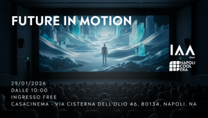 Future in Motion: IAA Italy Chapter e Napoli Cool Era esplorano i nuovi linguaggi del cinema e l’impatto dell’IA