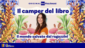 Ticket to Read firma "Il Camper del Libro - Il mondo salvato dai ragazzini": il nuovo podcast Original RaiPlay Sound verso il Salone Internazionale del Libro di Torino