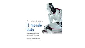 Cosimo Accoto  “Il Mondo Dato. Cinque brevi lezioni di filosofia digitale”