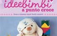 De Agostini Publishing e Mondadori presentano ‘Ideebimbi a Punto Croce’