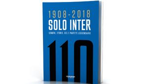 '1908-2018 Solo Inter': in edicola con 'La Gazzetta dello Sport' il libro che ripercorre la storia della squadra nerazzurra
