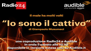 Radio 24 e Audible ancora insieme per la seconda stagione di 'Io sono il cattivo' di Giampaolo Musumeci