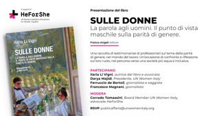 “Sulle Donne. La parola agli uomini. Il punto di vista maschile sulla parità di genere”, il libro di Ilaria Li Vigni che sarà presentato il 13 aprile a Milano con Ferruccio De Bortoli e Francesco Magnani nell'ambito delle iniziative di HeForShe