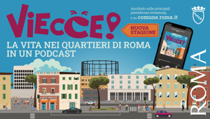 Dal 22 novembre riparte “VIECCE!” il podcast di Roma Capitale che racconta la vita nei quartieri della città. Ideazione e produzione di MNcomm e Dopcast