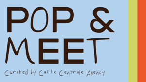 Caffè Centrale Agency firma POP & MEET: tre giorni di esperienze e shopping in Corso Garibaldi a Milano