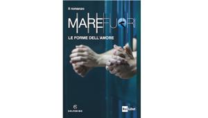 “Mare fuori. Le forme dell’amore”, la serie tv italiana che ha battuto tutti i record diventa un appassionante romanzo inedito scritto da Angela Lombardo