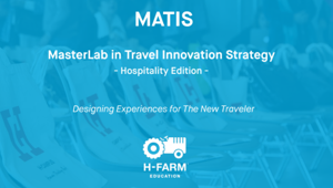 Al via a novembre MATIS, MasterLab in Travel Innovation Strategy, promosso da H-Farm Education e Travel Appeal