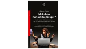Oggi a Roma la presentazione del libro di Alberto Contri “McLuhan non abita più qui?. I nuovi scenari della comunicazione nell’era della costante attenzione parziale”