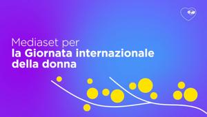 Giornata internazionale della donna. Al via la campagna crossmediale Mediaset dedicata alla parità di genere "I diritti delle donne riguardano tutti"