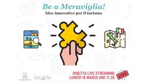 Il 18 marzo in diretta i risultati della challenge “Be a Meraviglia!” un percorso di co-progettazione territoriale a sostegno dei piccoli e medi operatori del turismo italiano lanciata da Marketing Toys e da Beople