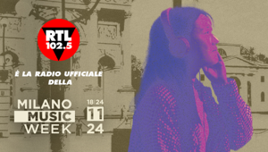 RTL 102.5 è la radio ufficiale della 8ª edizione della Milano Music Week