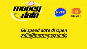 Parte Money Date, la web serie per imparare a gestire la propria finanza personale. Realizzata da Open in collaborazione con HYPE e Gimme5