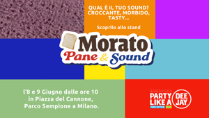 Morato regala un’esperienza immersiva a Party Like a Deejay all'insegna del concept  Pane&Sound e va in radio con un nuovo spot