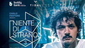 TIDAL e Buddybank presentano il 3° ive show di "Niente di strano", la serie musicale presentata da Carlo Pastore