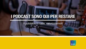 I podcast? Sono qui per restare. Parola di Ipsos