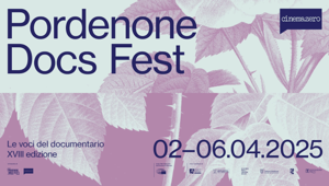 Pordenone Docs Fest: in arrivo la XVIII edizione del festival del documentario con anteprime nazionali ed europee e un programma che affronta temi di assoluta attualità